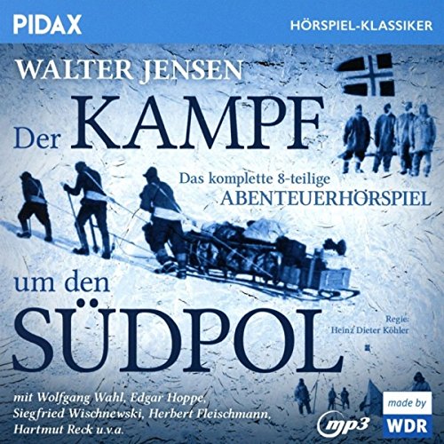 Der Kampf um den Südpol / Das komplette 8-teilige Abenteuerhörspiel